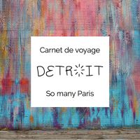 Carnet de voyage : 5 prismes pour visiter Detroit autrement